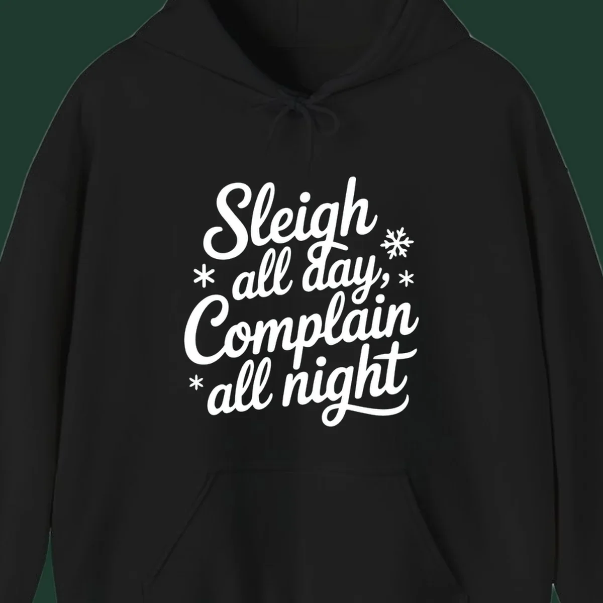 White typography reading 'Sleigh all day, Complain all night' with snowflakes and asterisks. sleigh-all-day.