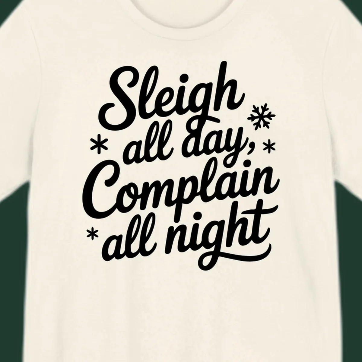 White typography reading 'Sleigh all day, Complain all night' with snowflakes and asterisks. sleigh-all-day.
