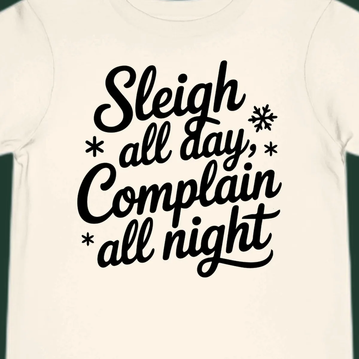 White typography reading 'Sleigh all day, Complain all night' with snowflakes and asterisks. sleigh-all-day.