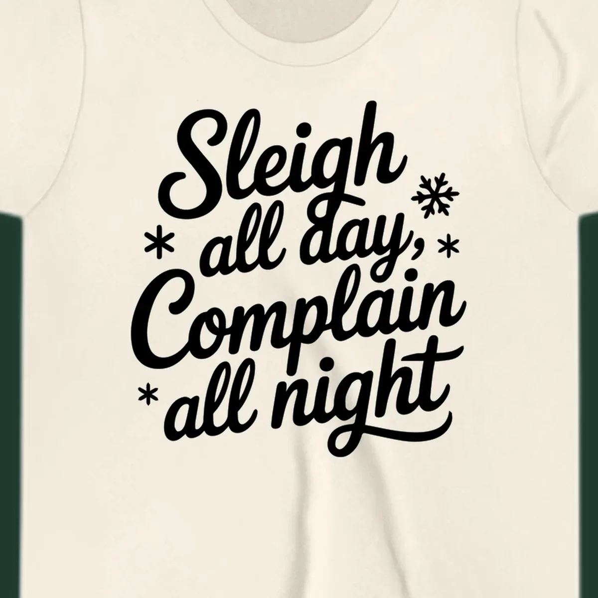 White typography reading 'Sleigh all day, Complain all night' with snowflakes and asterisks. sleigh-all-day.