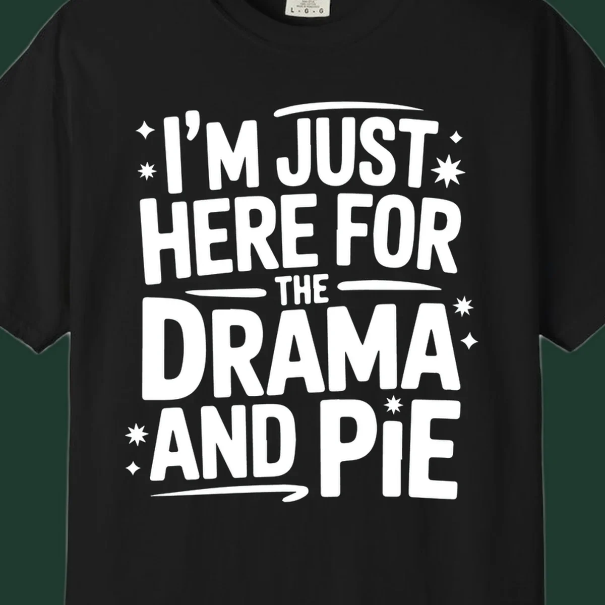 White typography design with stars that reads "I'M JUST HERE FOR THE DRAMA AND PIE".