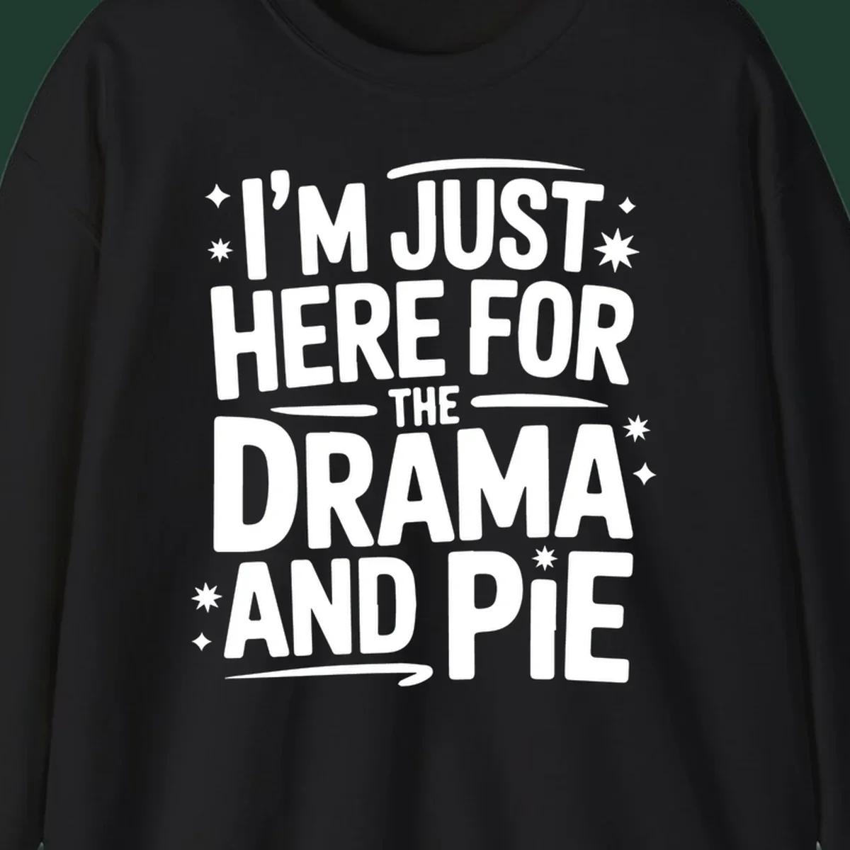 White typography design with stars that reads "I'M JUST HERE FOR THE DRAMA AND PIE".