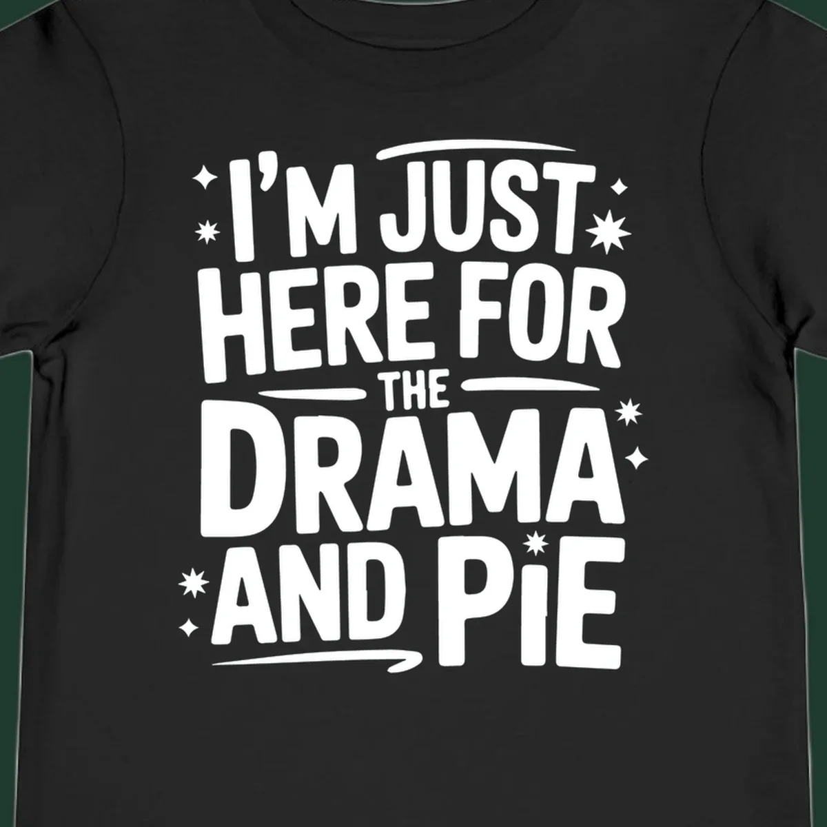 White typography design with stars that reads "I'M JUST HERE FOR THE DRAMA AND PIE".