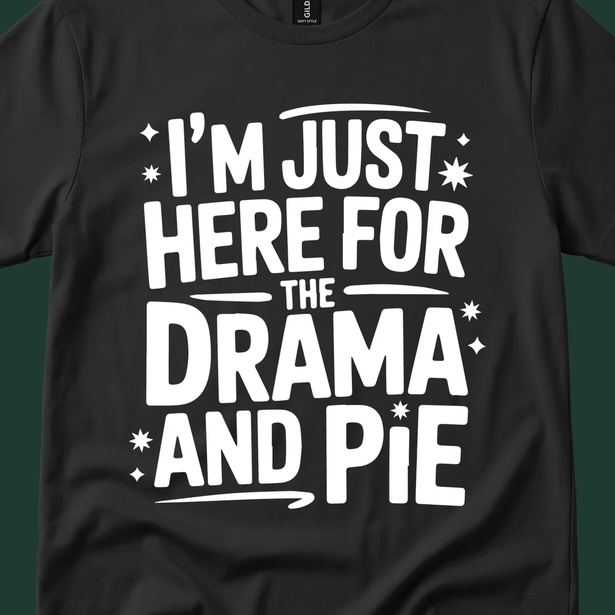 White typography design with stars that reads "I'M JUST HERE FOR THE DRAMA AND PIE".