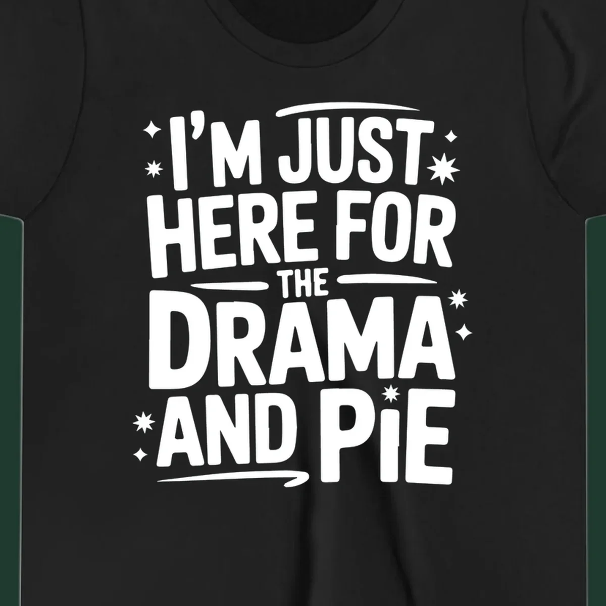 White typography design with stars that reads "I'M JUST HERE FOR THE DRAMA AND PIE".