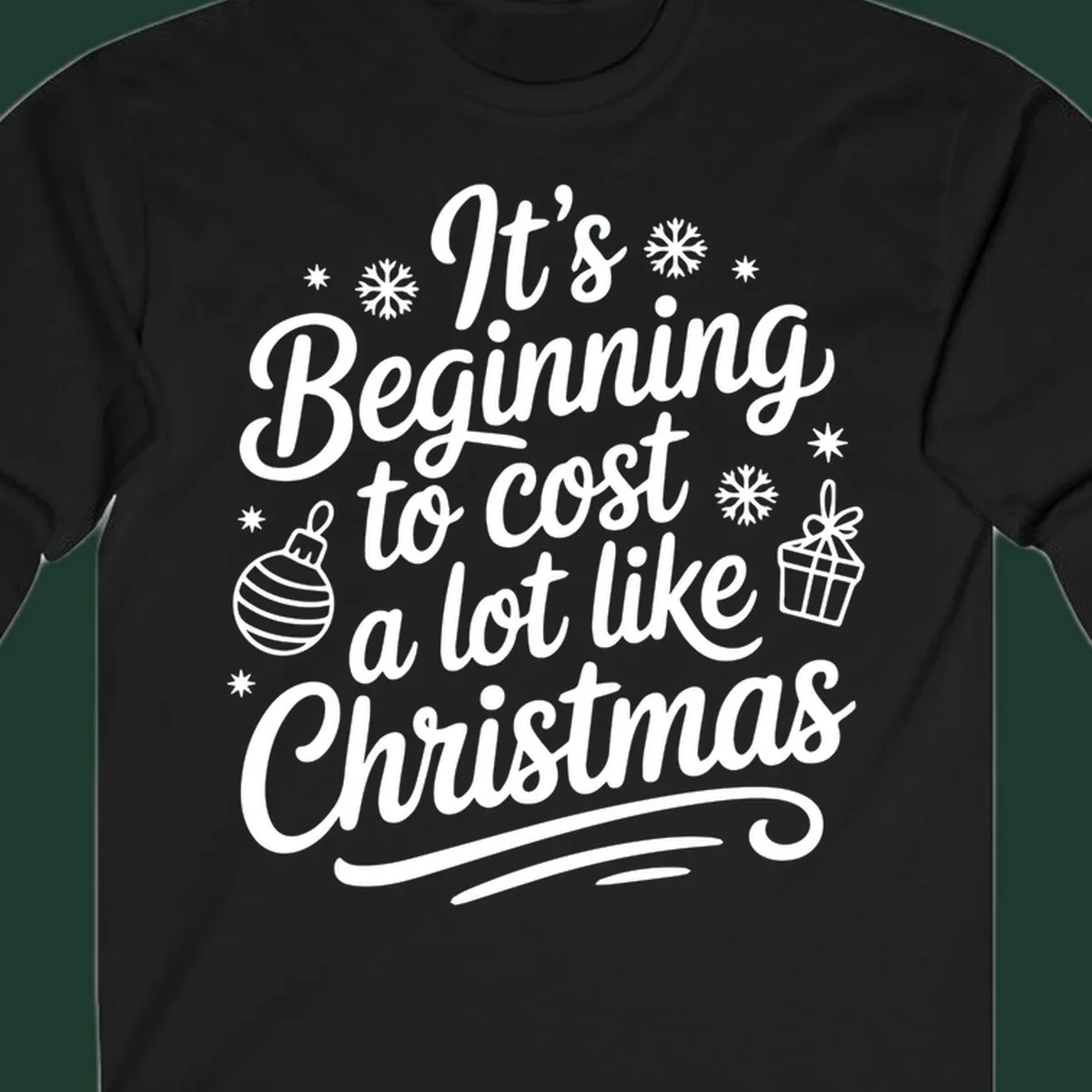 It's Beginning to Cost Like Christmas typography with ornaments and snowflakes.