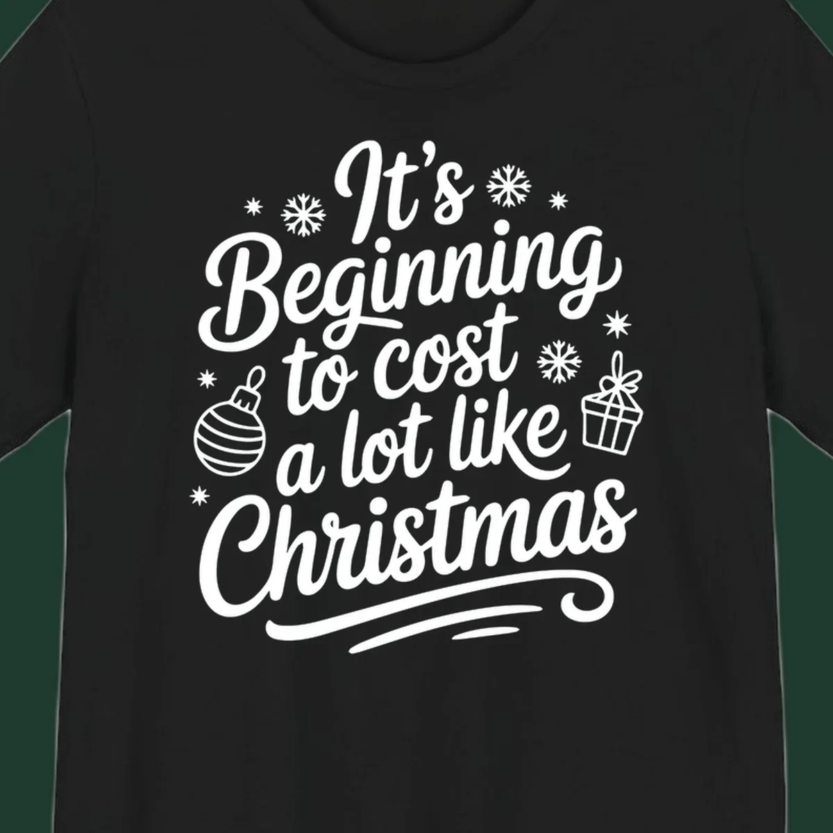 It's Beginning to Cost Like Christmas typography with ornaments and snowflakes.
