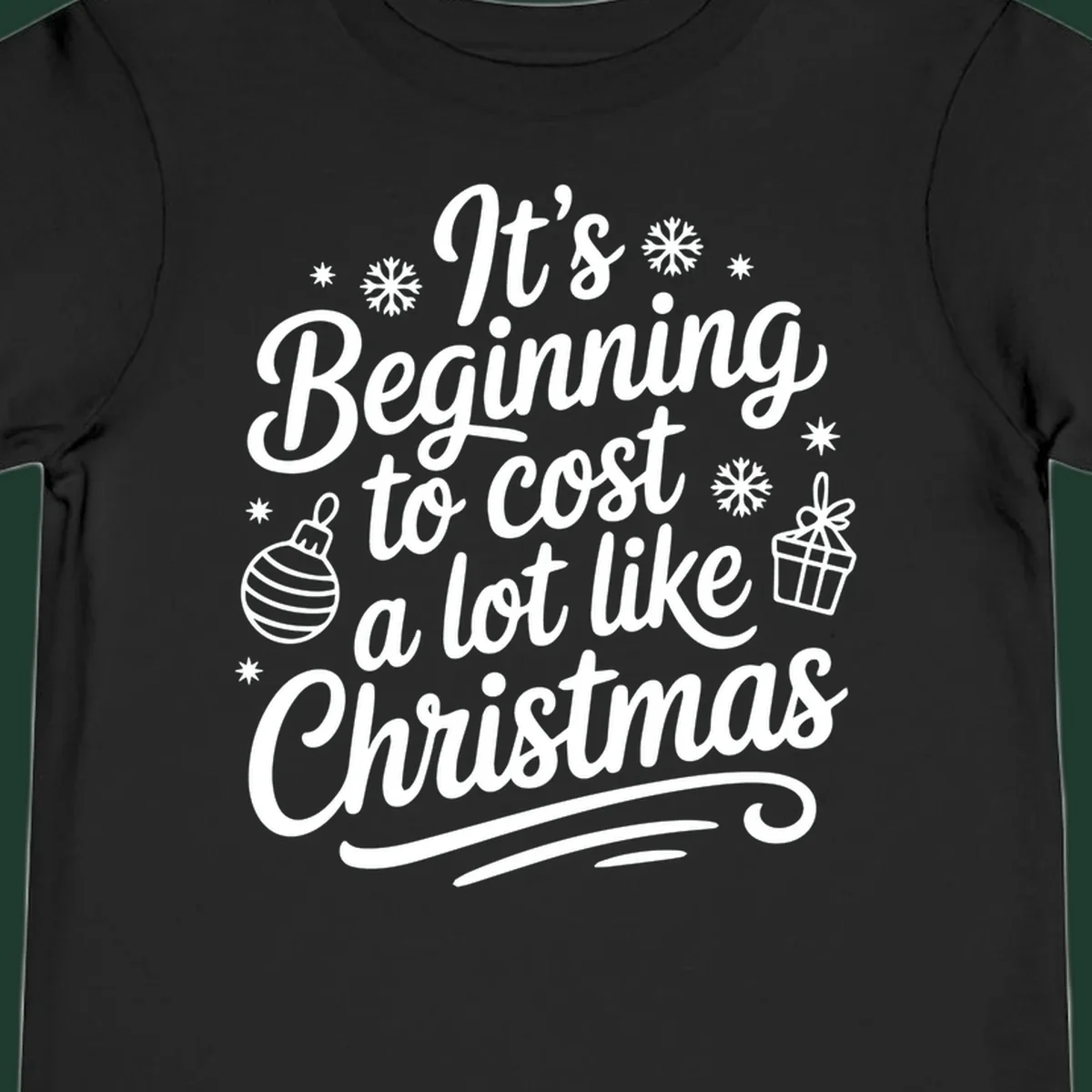 It's Beginning to Cost Like Christmas typography with ornaments and snowflakes.