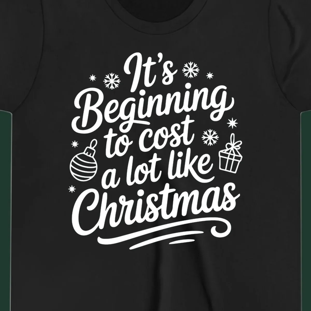 It's Beginning to Cost Like Christmas typography with ornaments and snowflakes.