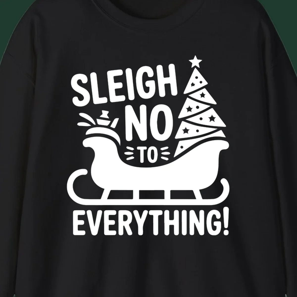 Sleigh no to everything graphic with christmas tree in sleigh.