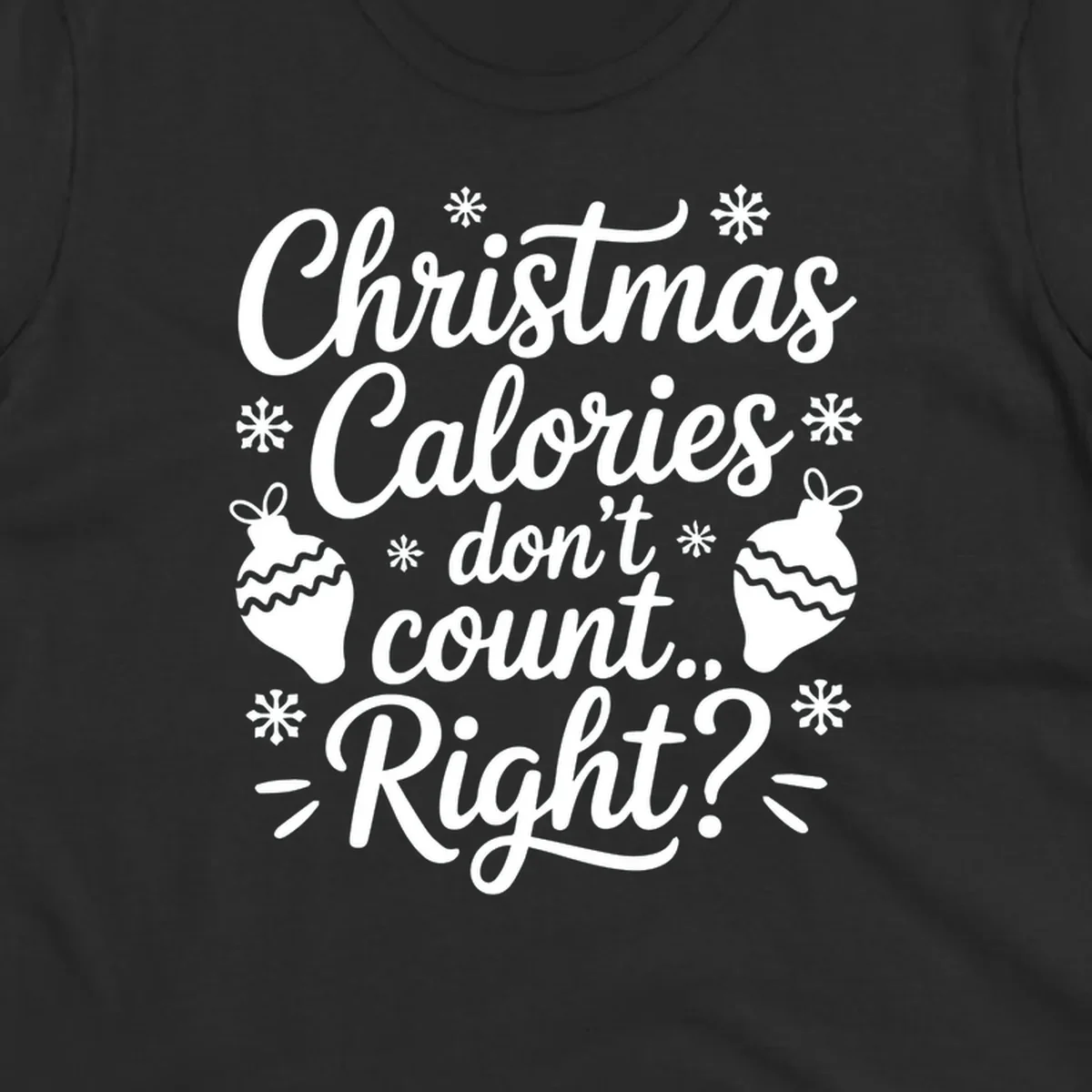 Christmas Calories Don't Count Right typography with snowflakes and ornaments.