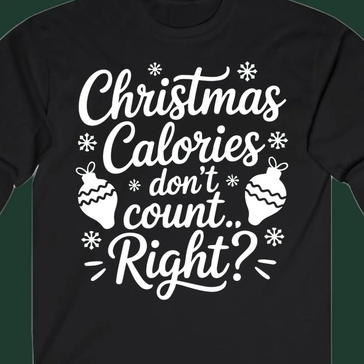 Christmas Calories Don't Count Right typography with snowflakes and ornaments.