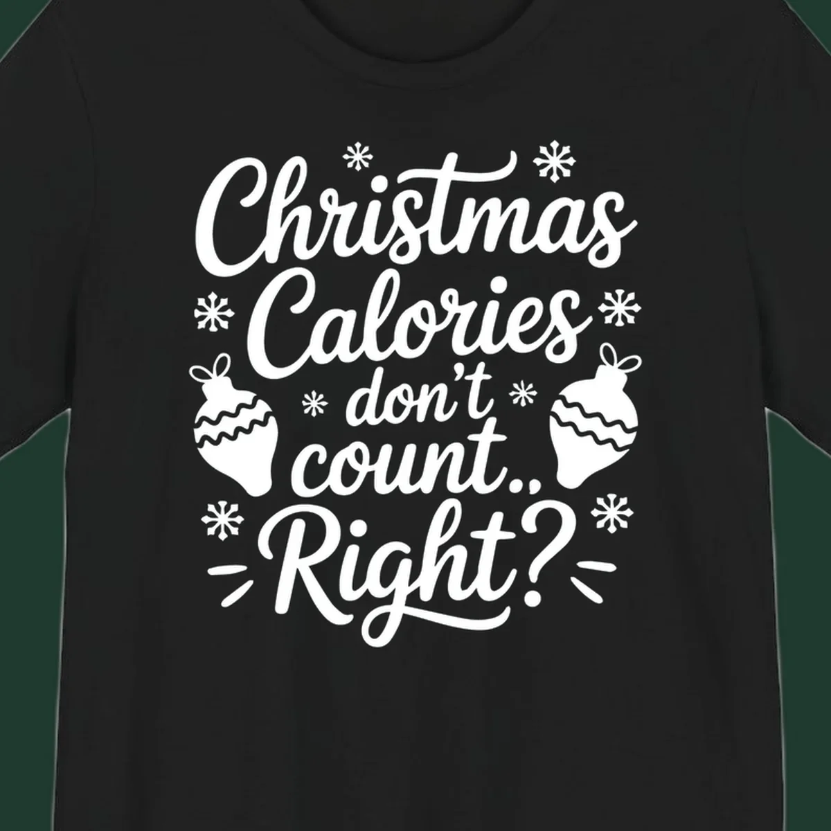Christmas Calories Don't Count Right typography with snowflakes and ornaments.