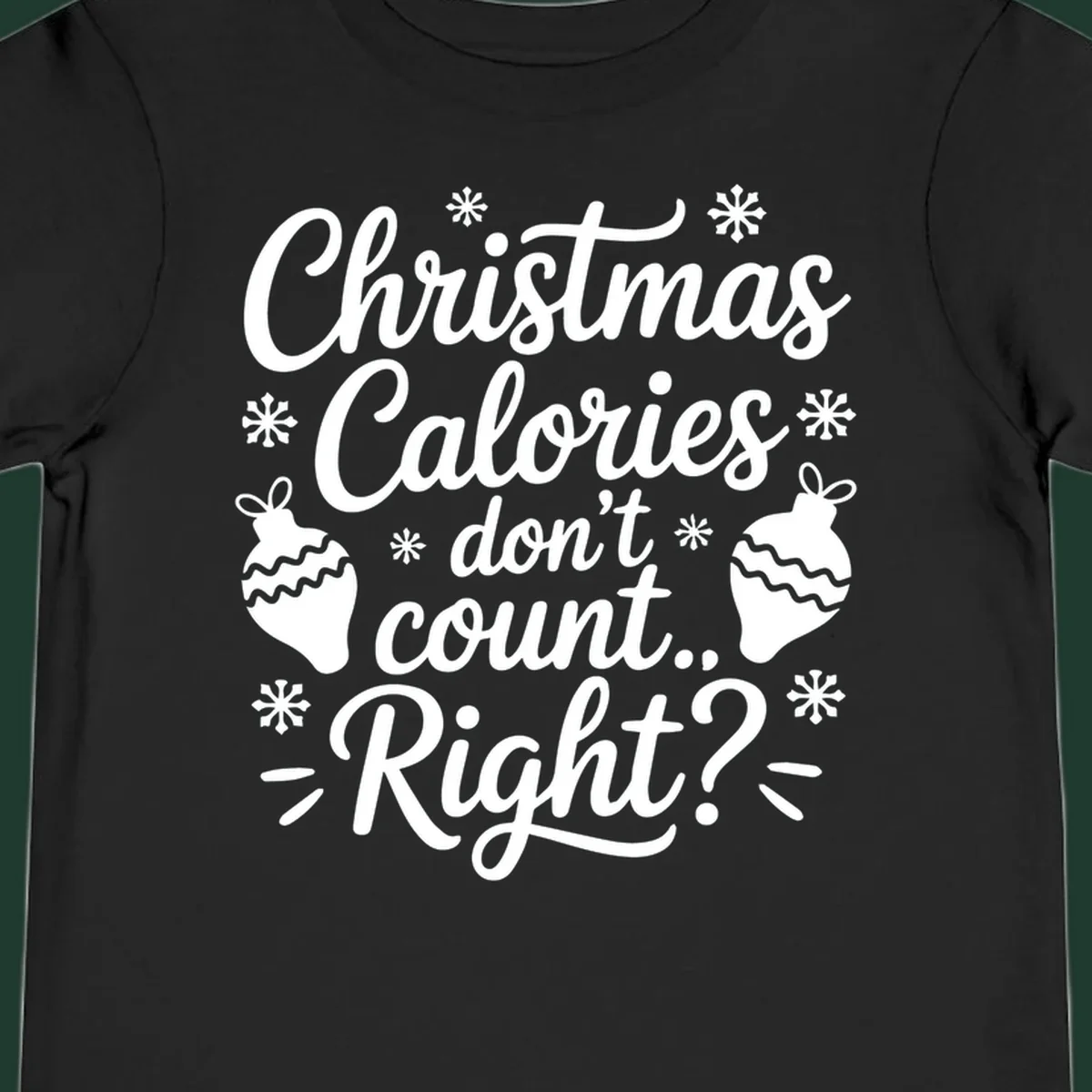 Christmas Calories Don't Count Right typography with snowflakes and ornaments.