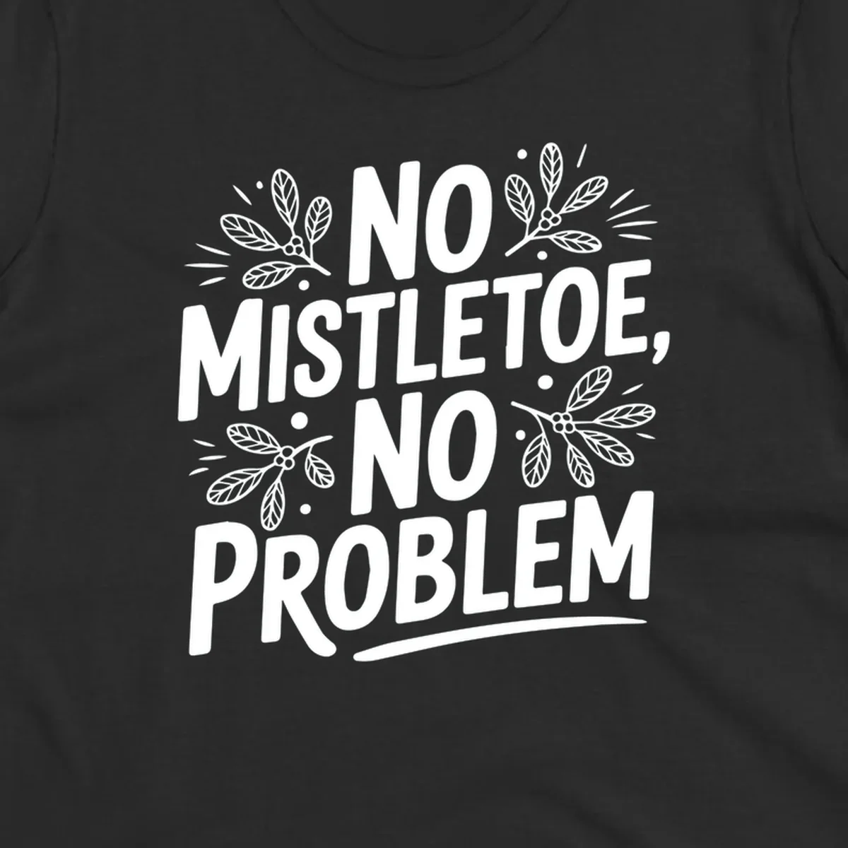 No mistletoe no problem text with mistletoe illustrations.