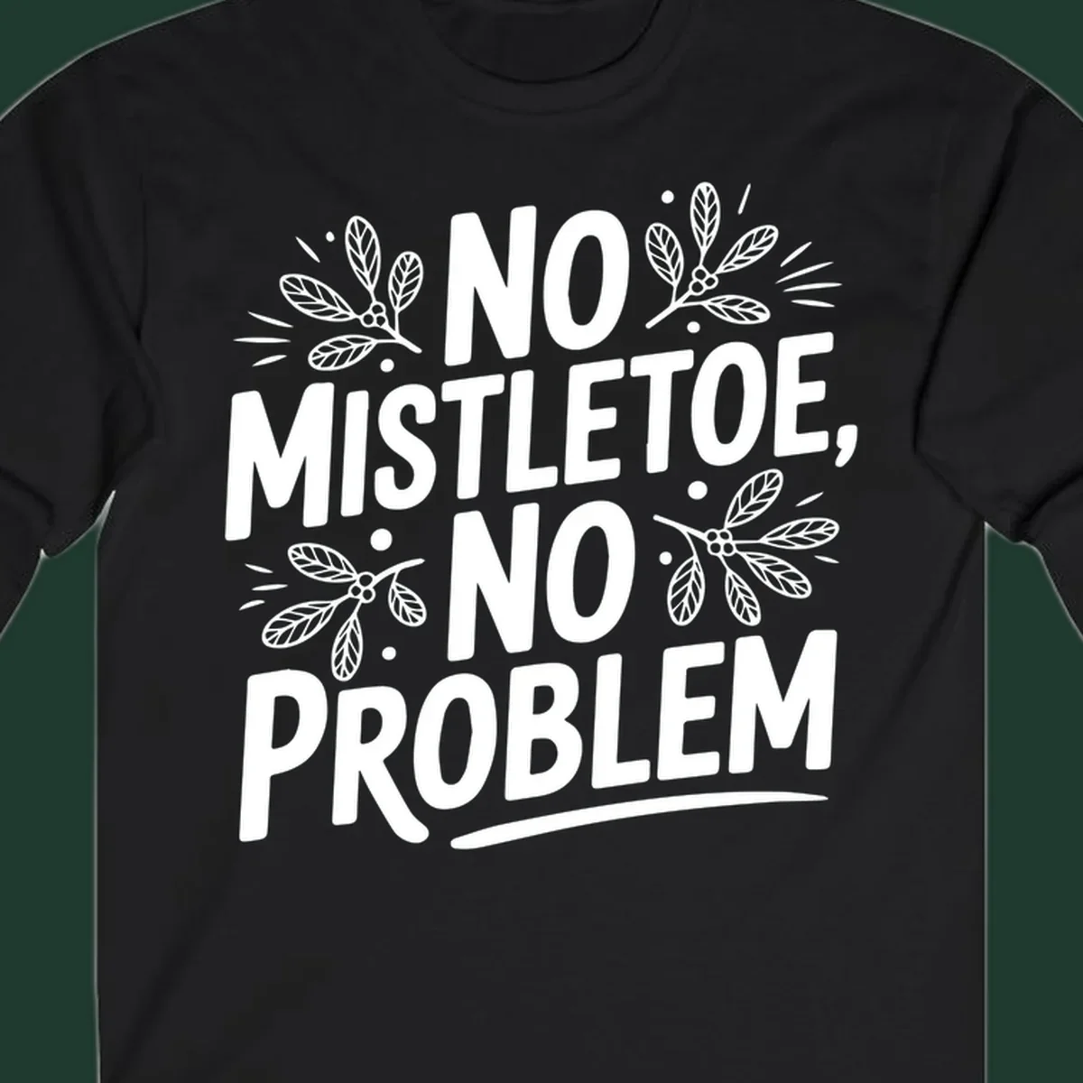 No mistletoe no problem text with mistletoe illustrations.