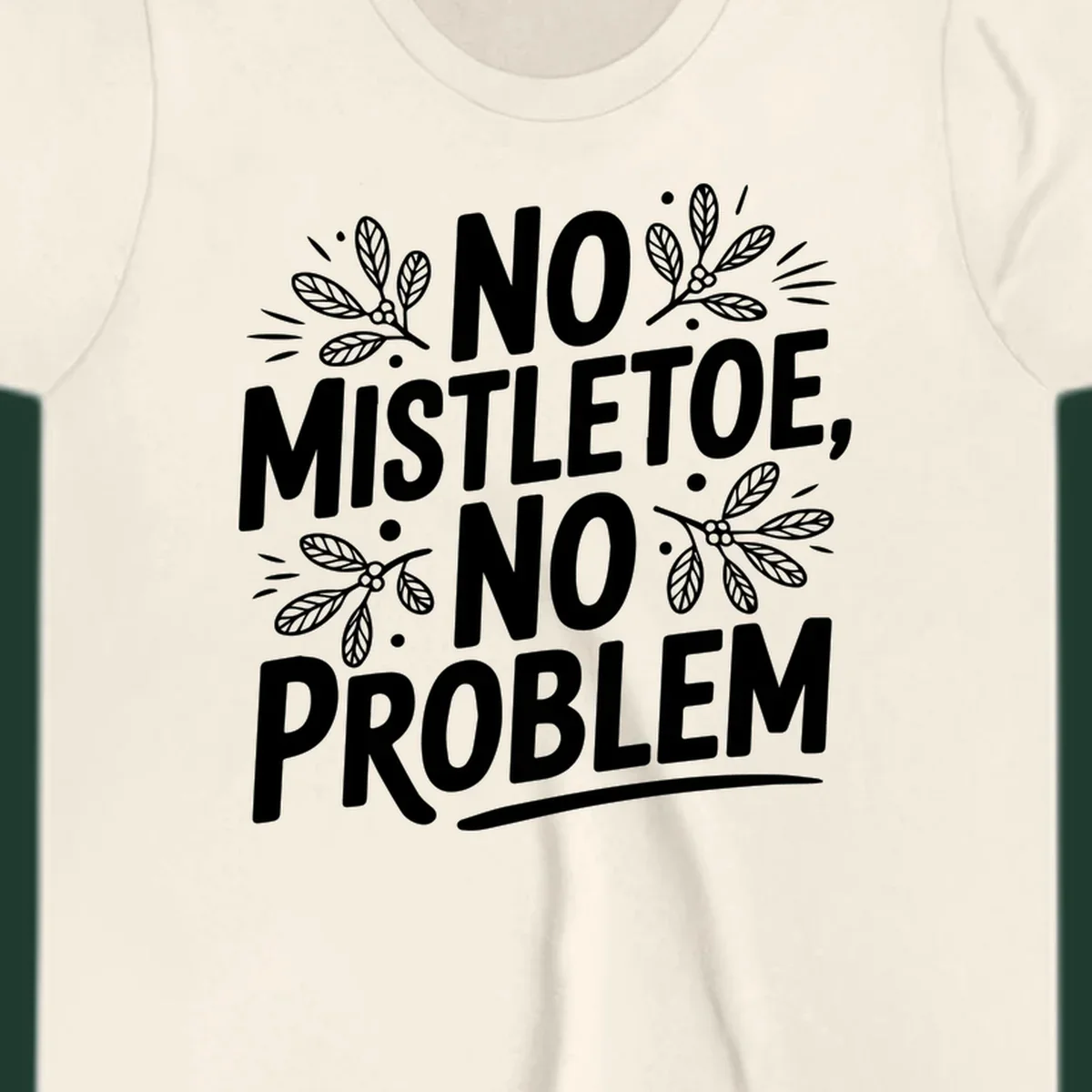 No mistletoe no problem text with mistletoe illustrations.