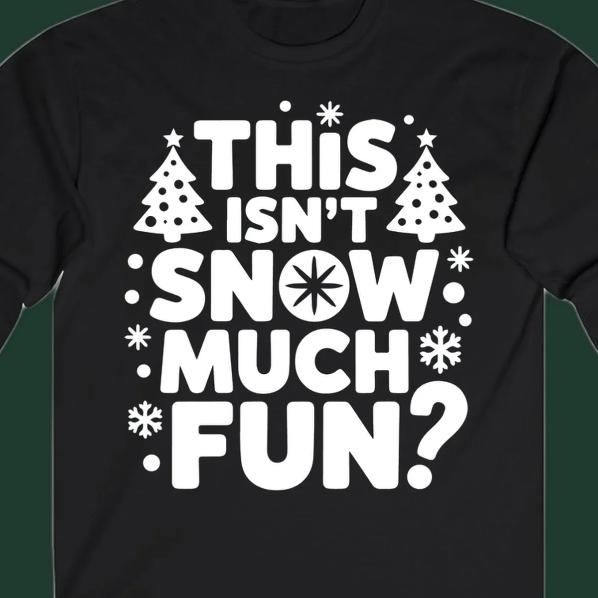 Typography design with 'This Isn't Snow Much Fun?' phrase, Christmas trees, and snowflakes.