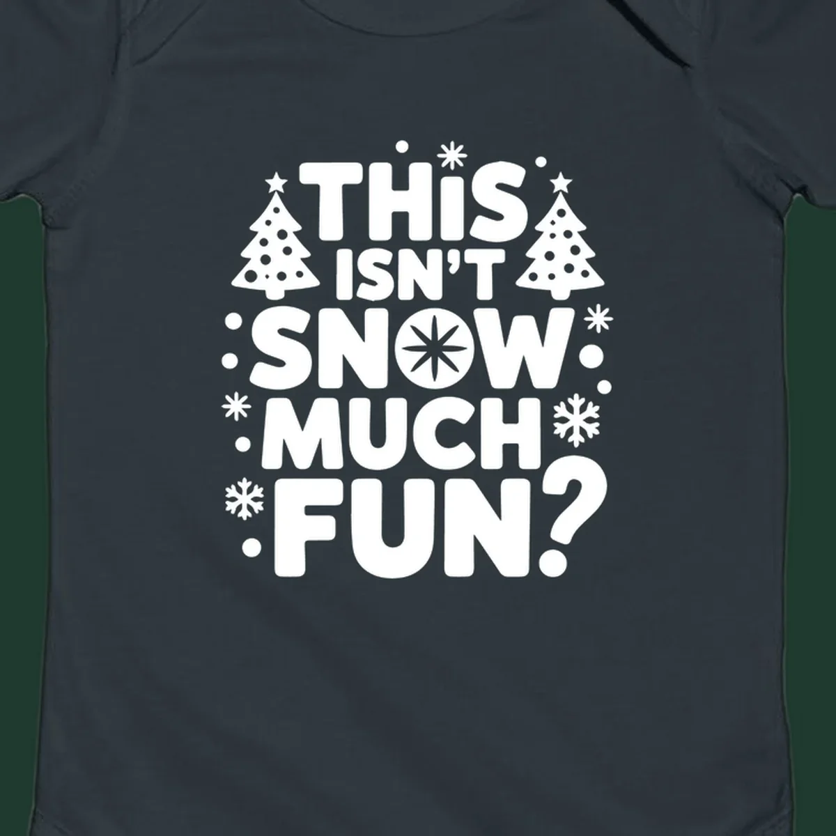 Typography design with 'This Isn't Snow Much Fun?' phrase, Christmas trees, and snowflakes.