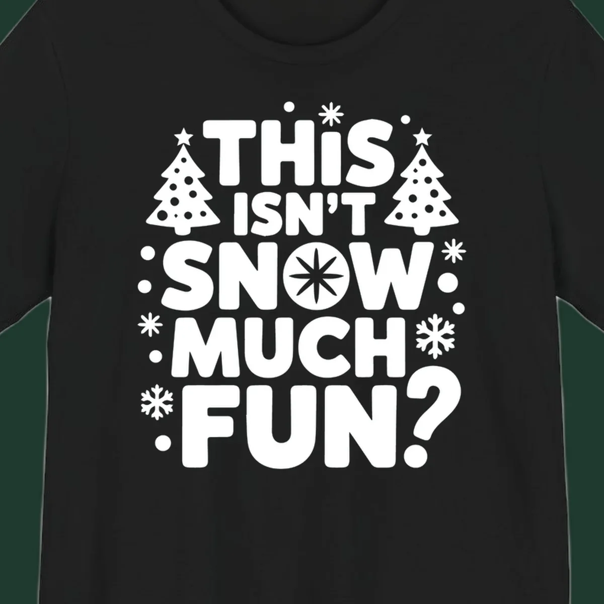Typography design with 'This Isn't Snow Much Fun?' phrase, Christmas trees, and snowflakes.