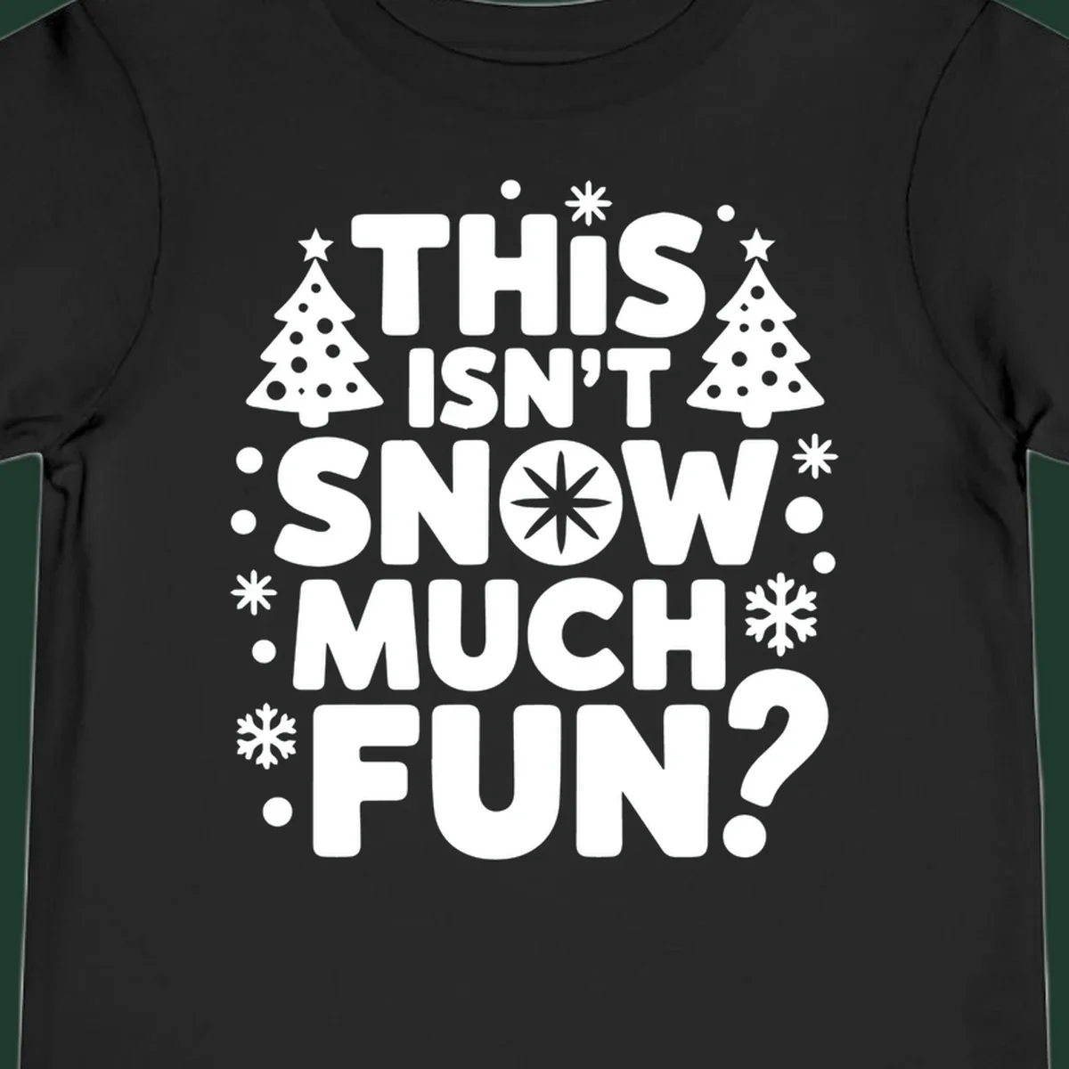 Typography design with 'This Isn't Snow Much Fun?' phrase, Christmas trees, and snowflakes.