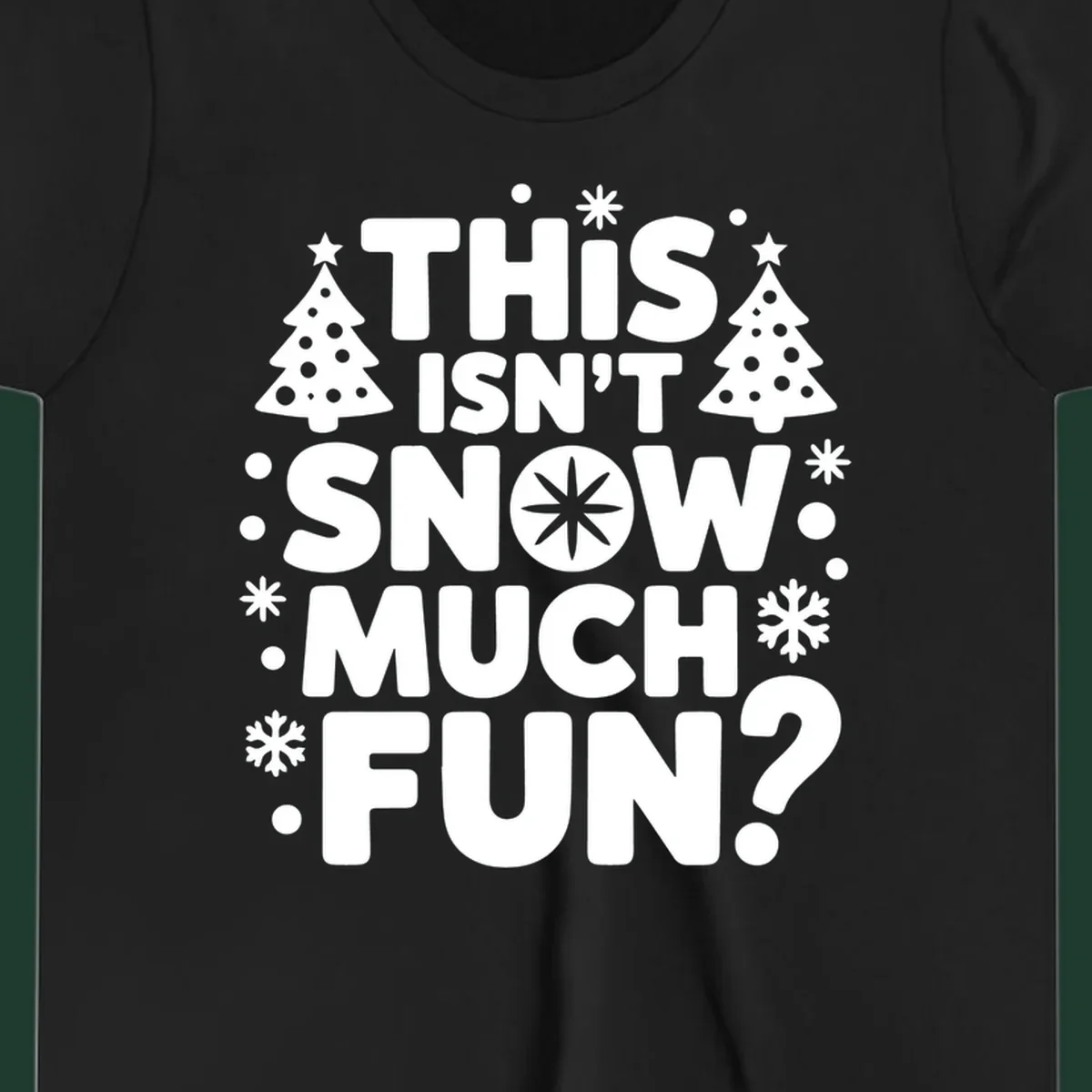 Typography design with 'This Isn't Snow Much Fun?' phrase, Christmas trees, and snowflakes.