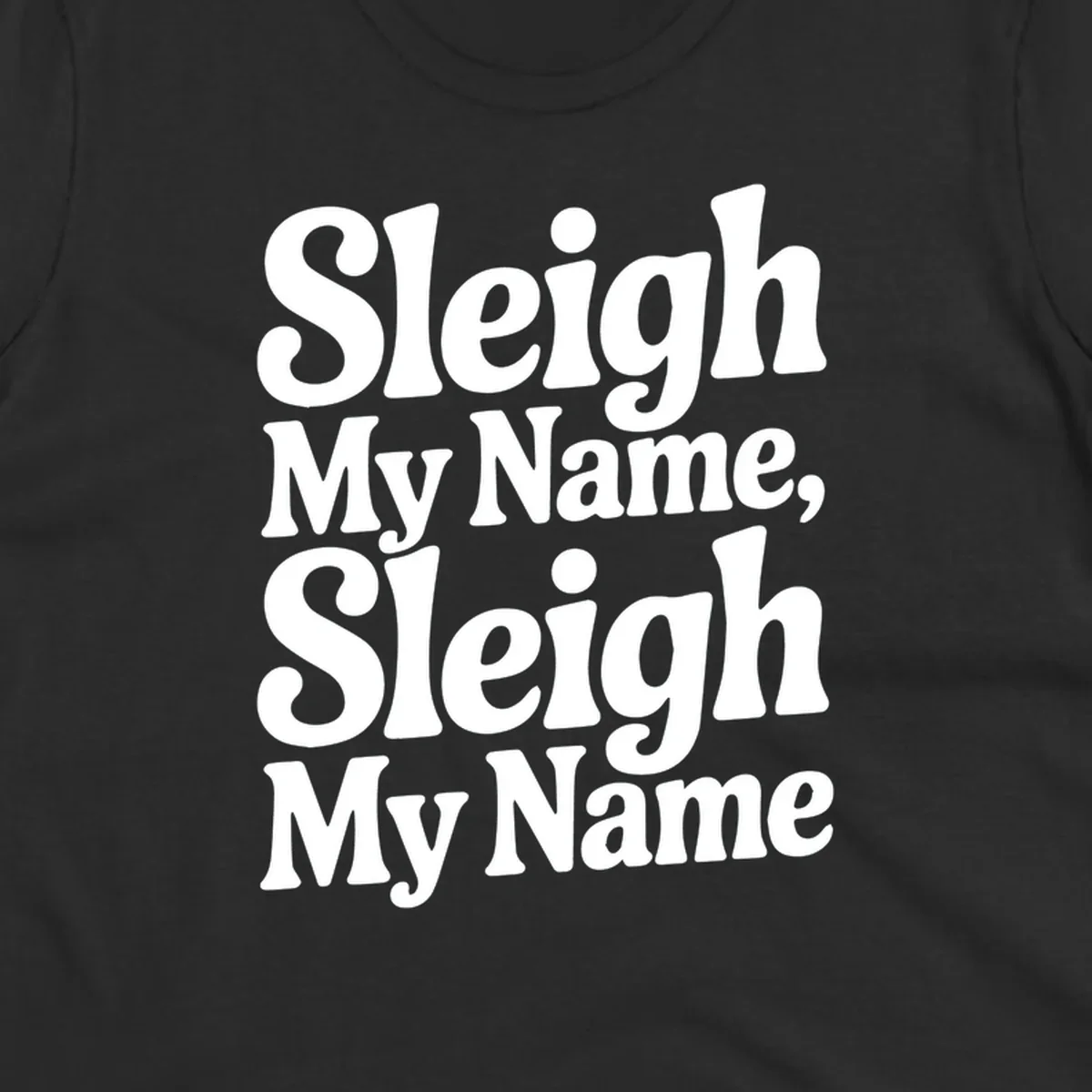 Sleigh My Name Sleigh My Name typography design in white lettering.