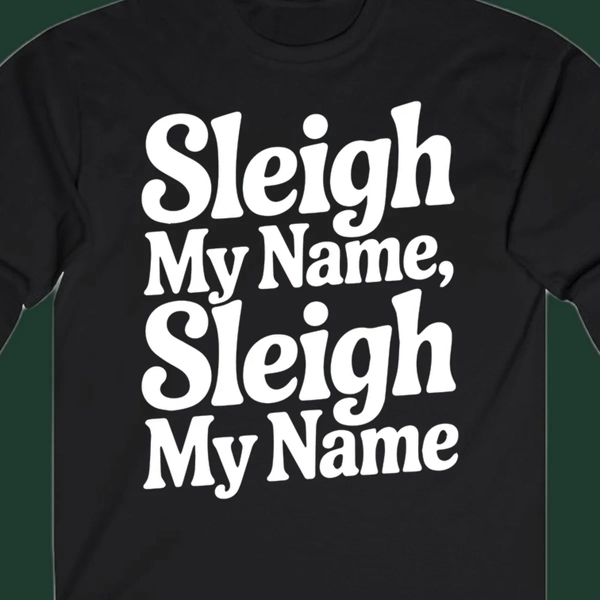 Sleigh My Name Sleigh My Name typography design in white lettering.