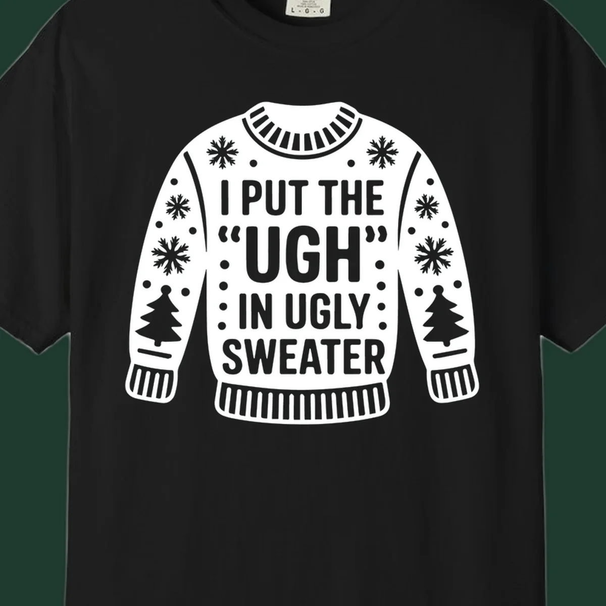 Ugly sweater silhouette with text I PUT THE UGH IN UGLY SWEATER, snowflakes, and trees.