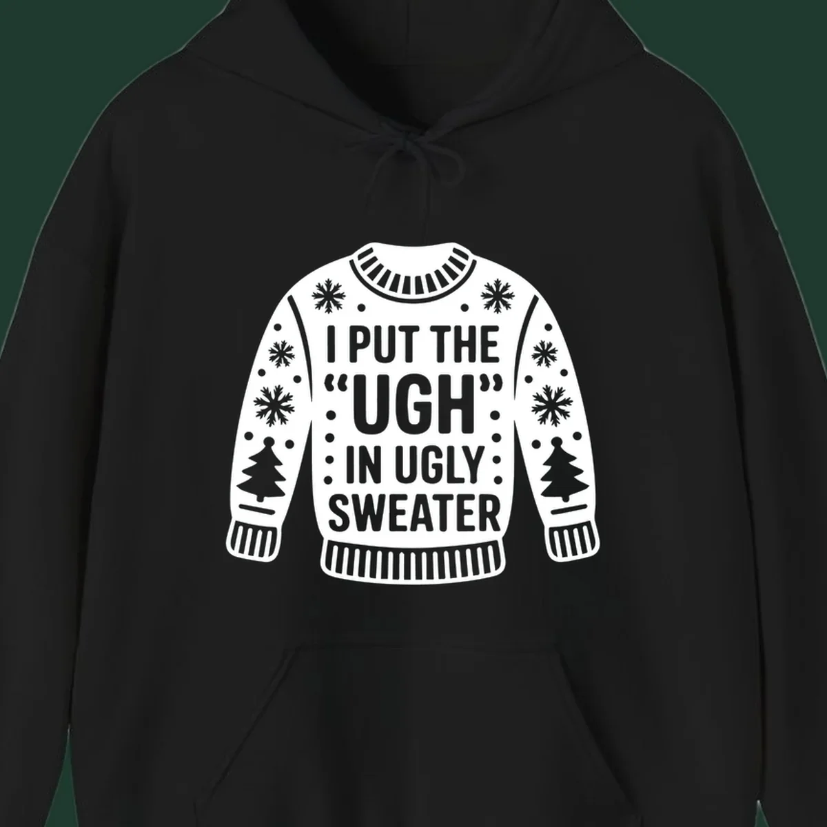 Ugly sweater silhouette with text I PUT THE UGH IN UGLY SWEATER, snowflakes, and trees.