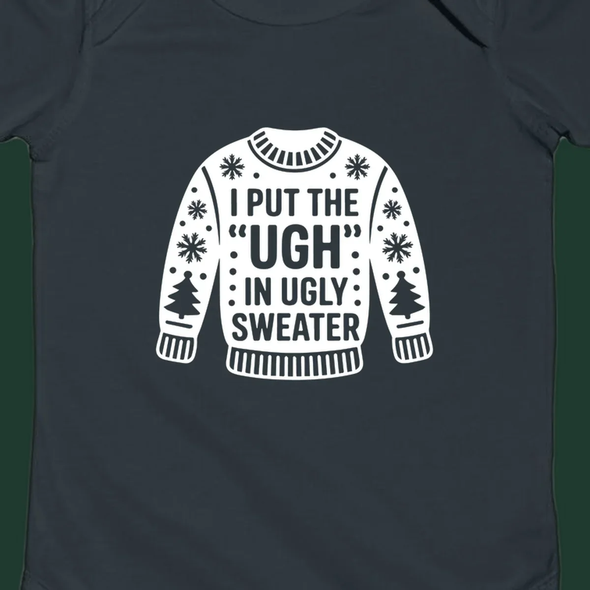 Ugly sweater silhouette with text I PUT THE UGH IN UGLY SWEATER, snowflakes, and trees.