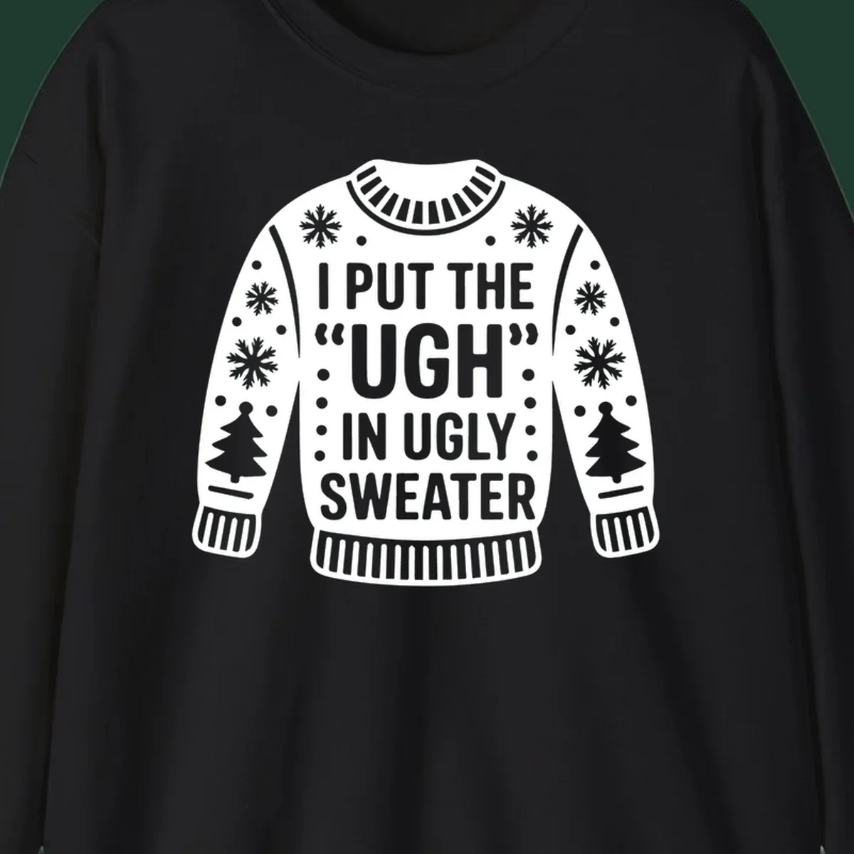 Ugly sweater silhouette with text I PUT THE UGH IN UGLY SWEATER, snowflakes, and trees.