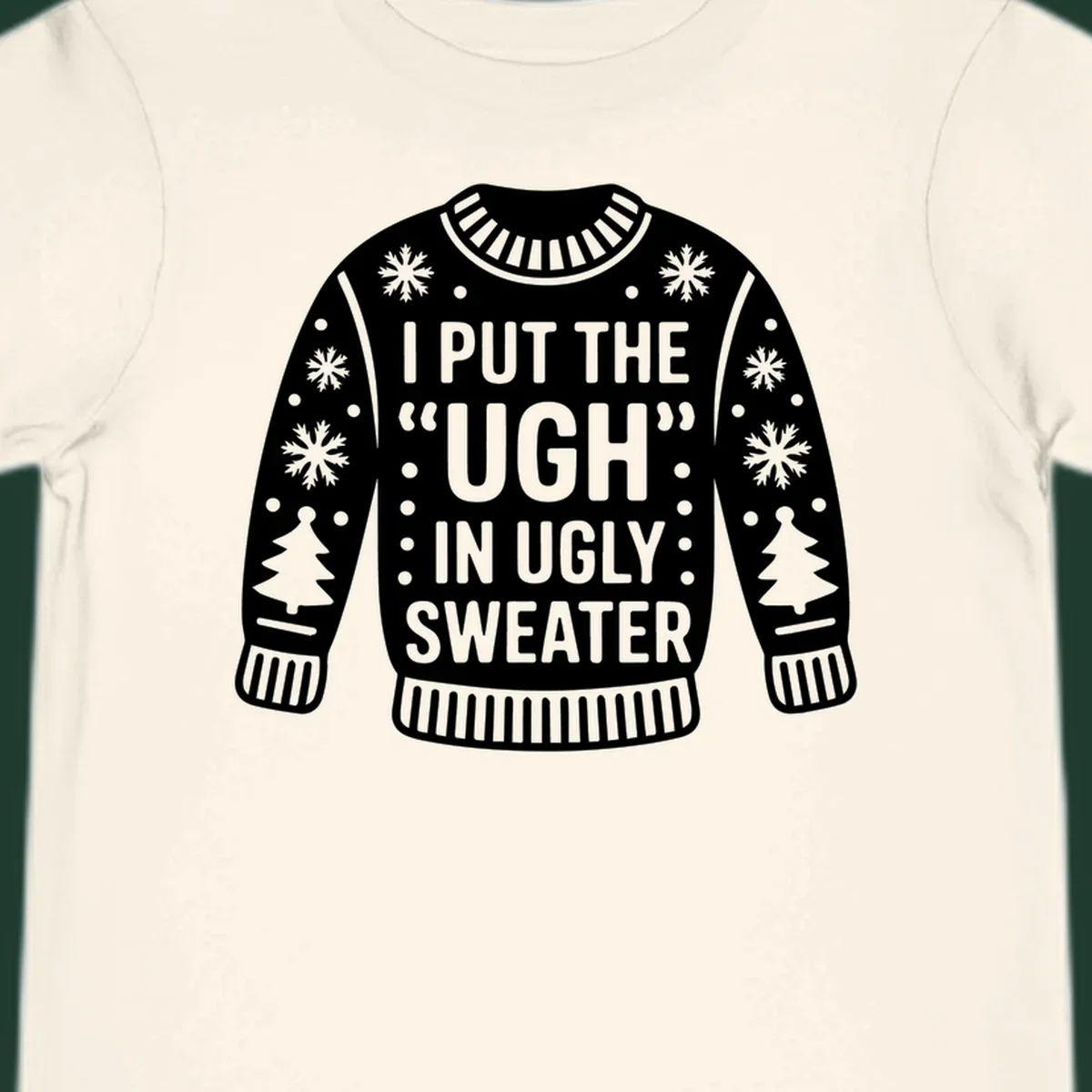 Ugly sweater silhouette with text I PUT THE UGH IN UGLY SWEATER, snowflakes, and trees.