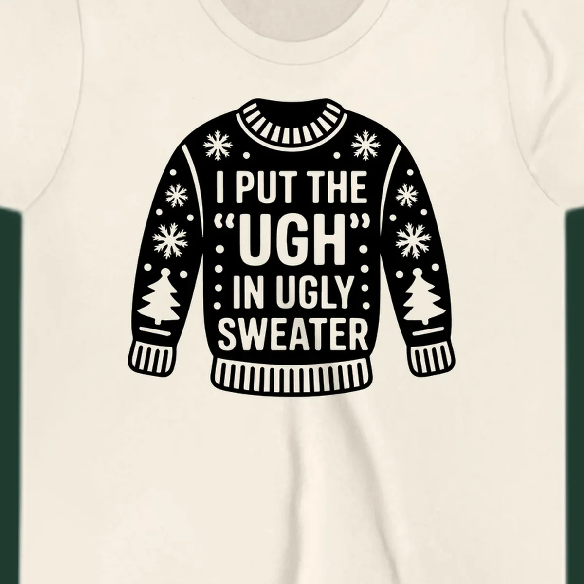 Ugly sweater silhouette with text I PUT THE UGH IN UGLY SWEATER, snowflakes, and trees.