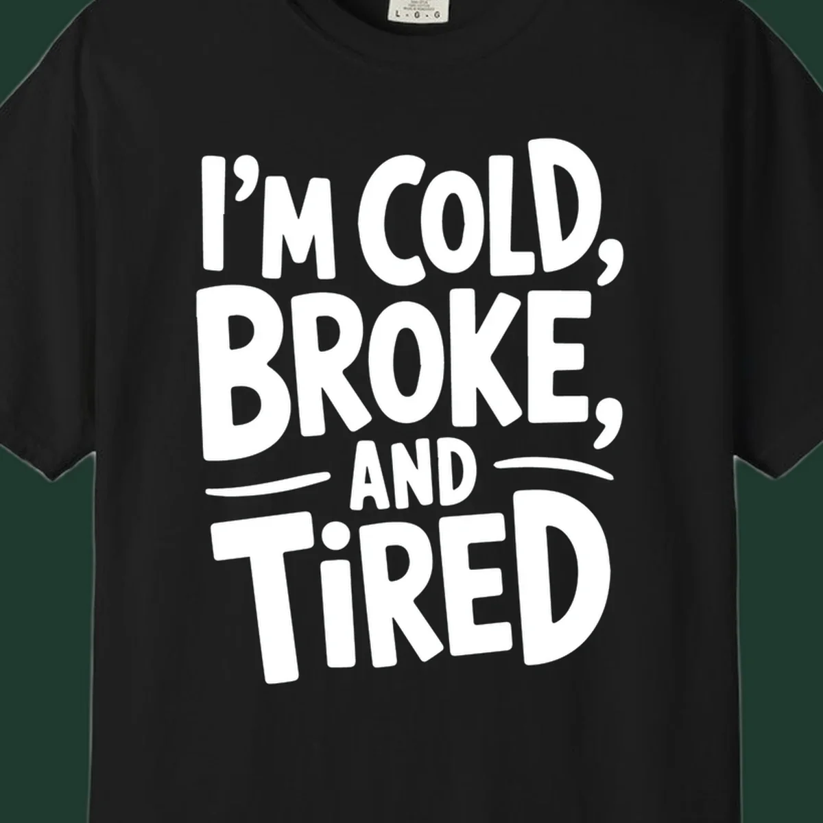 White typography stating "I'm Cold, Broke, And Tired" on a dark background.