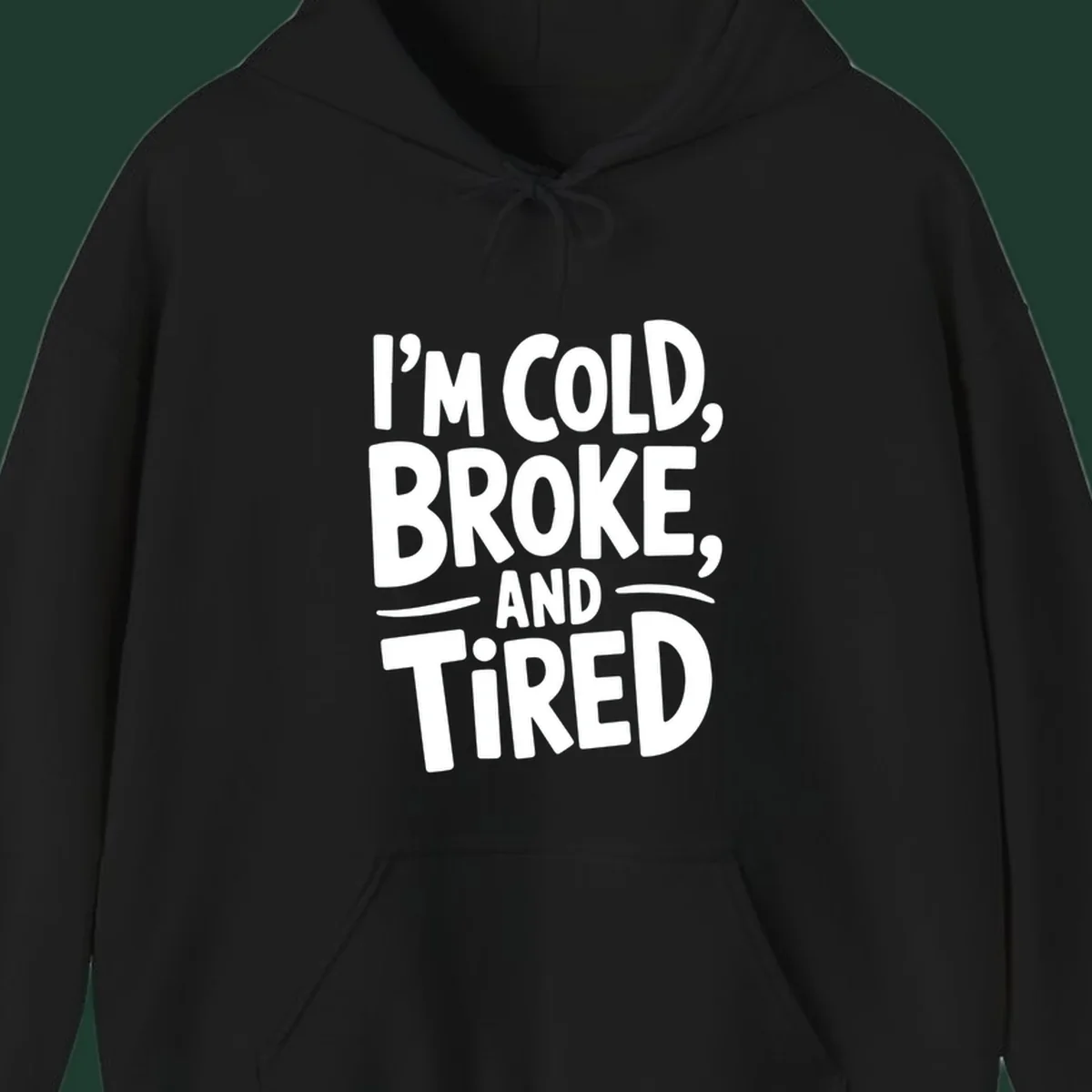 White typography stating "I'm Cold, Broke, And Tired" on a dark background.