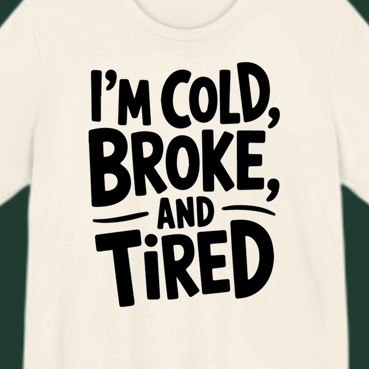 White typography stating "I'm Cold, Broke, And Tired" on a dark background.