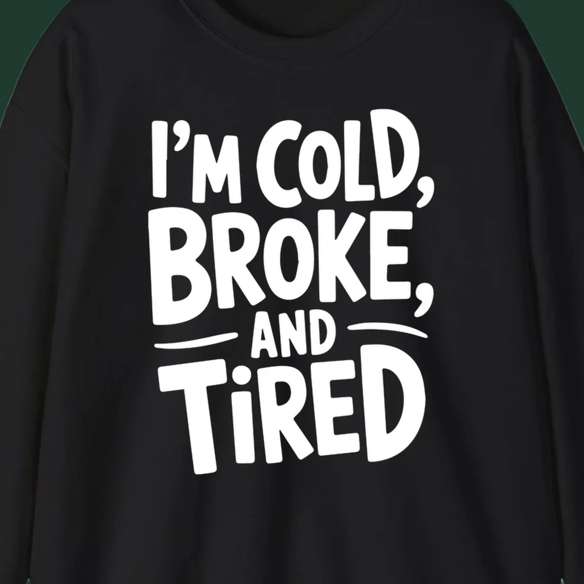 White typography stating "I'm Cold, Broke, And Tired" on a dark background.