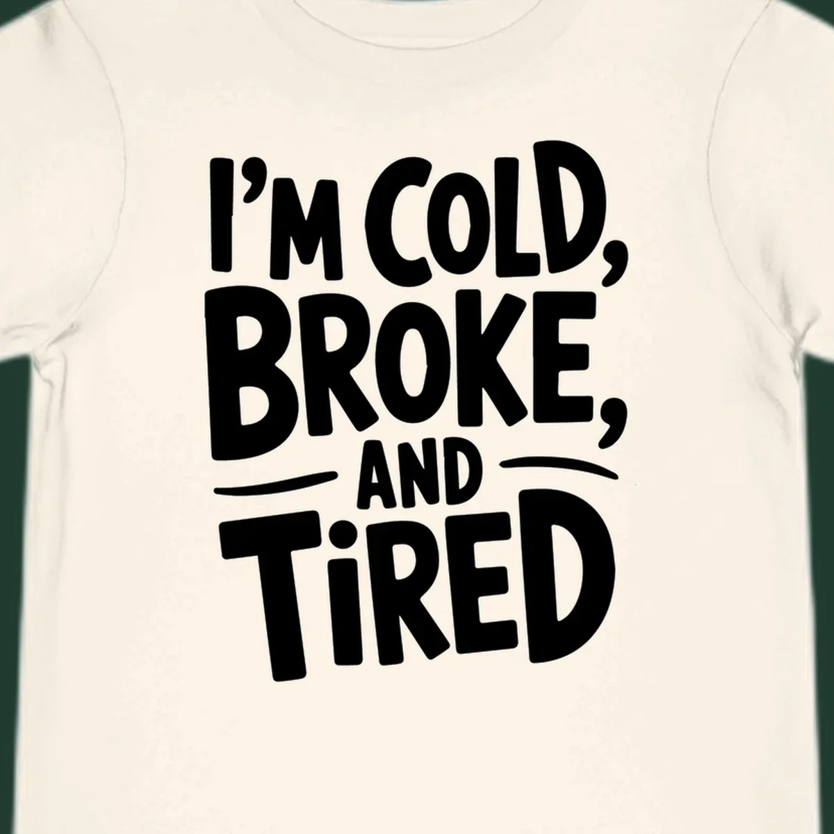 White typography stating "I'm Cold, Broke, And Tired" on a dark background.