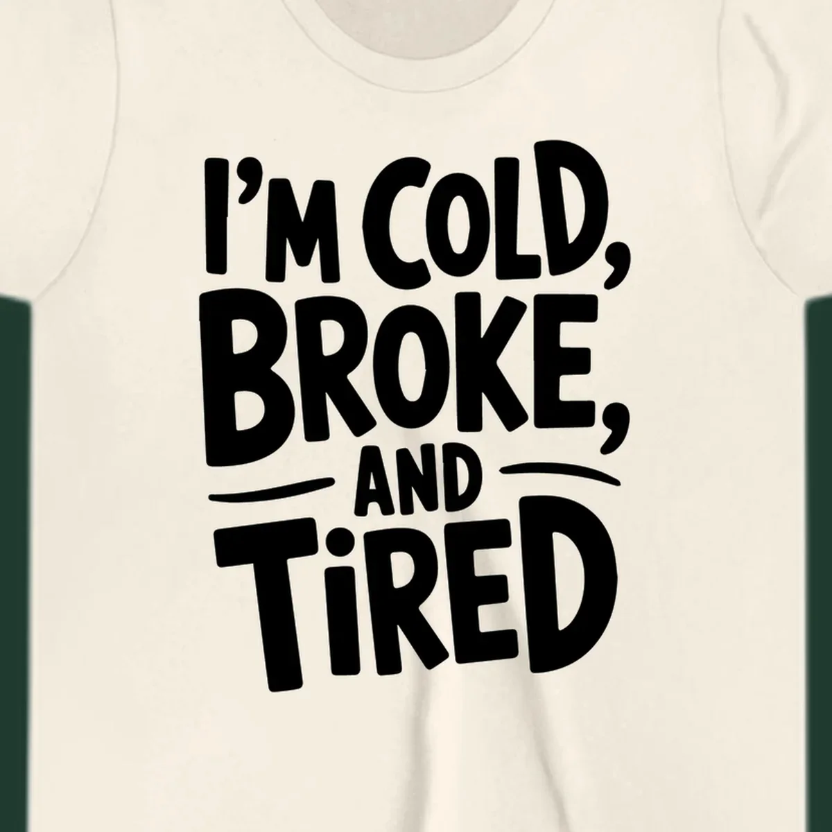White typography stating "I'm Cold, Broke, And Tired" on a dark background.