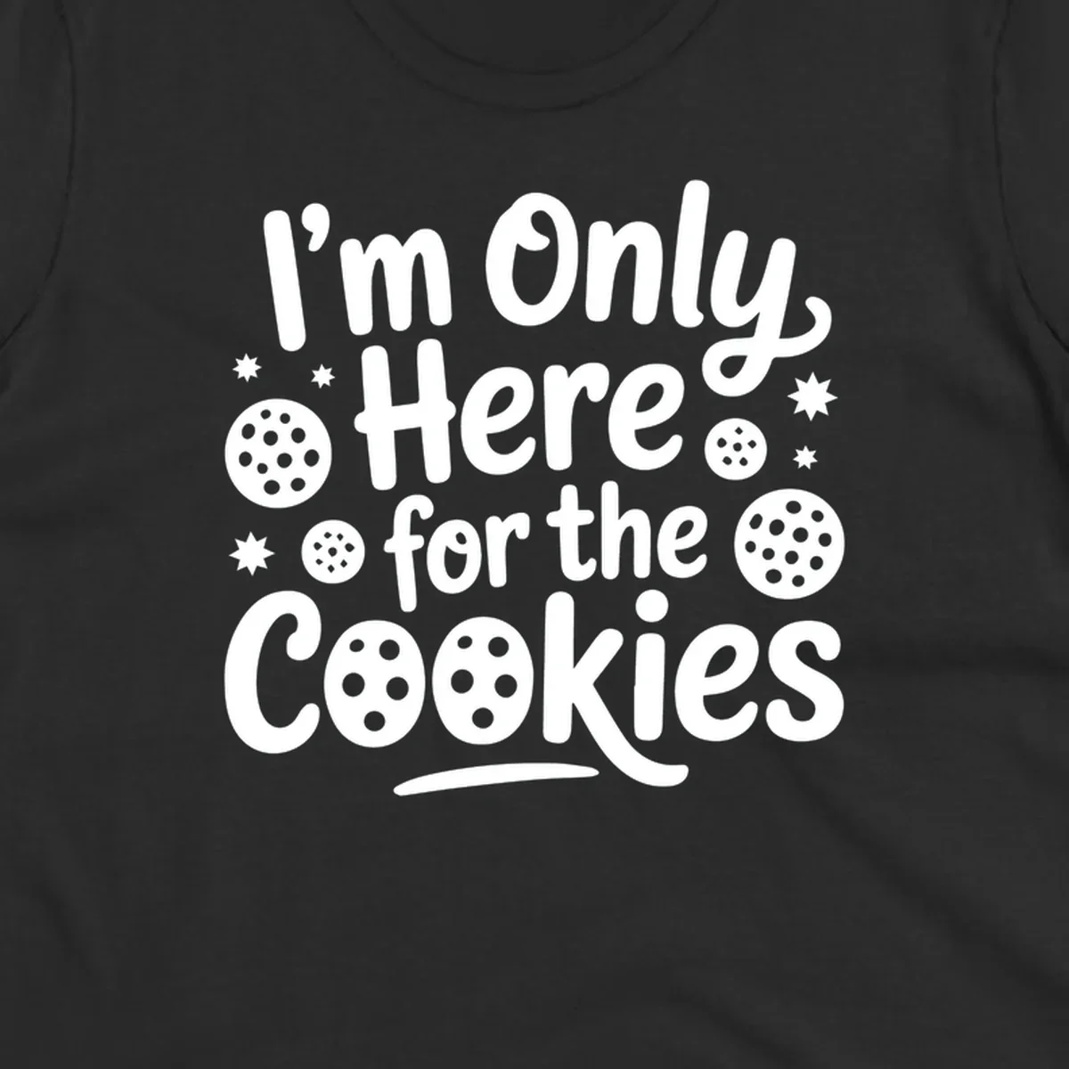 Text design 'I'm Only Here for the Cookies' with cookie and star illustrations.