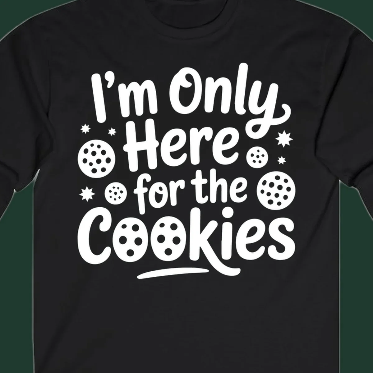 Text design 'I'm Only Here for the Cookies' with cookie and star illustrations.