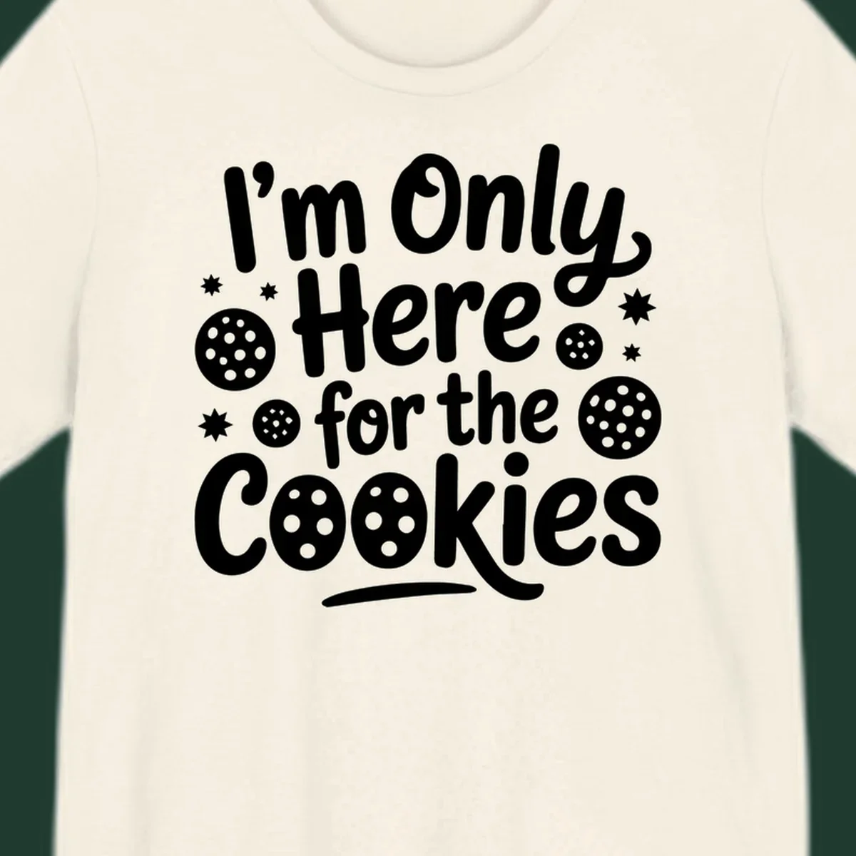 Text design 'I'm Only Here for the Cookies' with cookie and star illustrations.