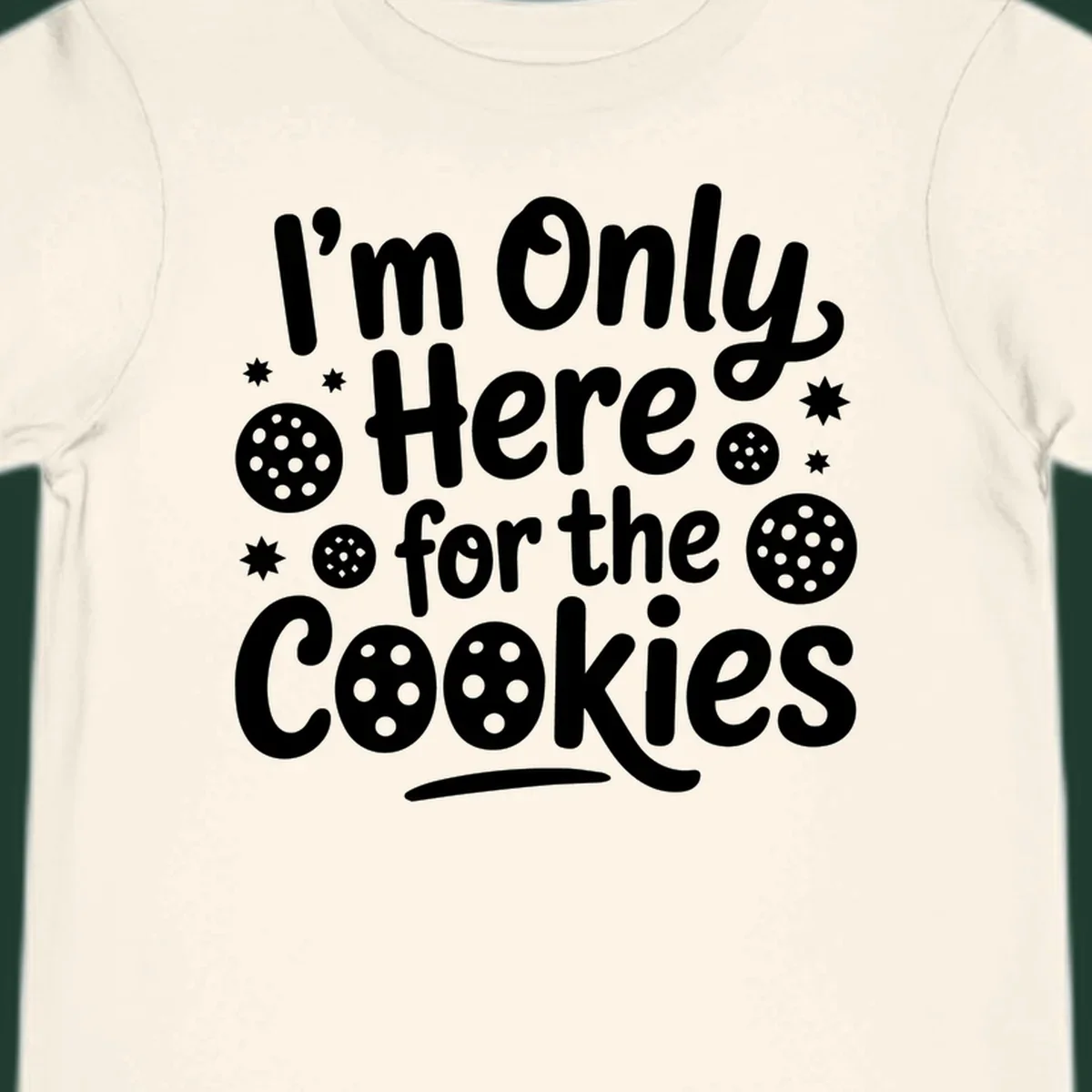 Text design 'I'm Only Here for the Cookies' with cookie and star illustrations.