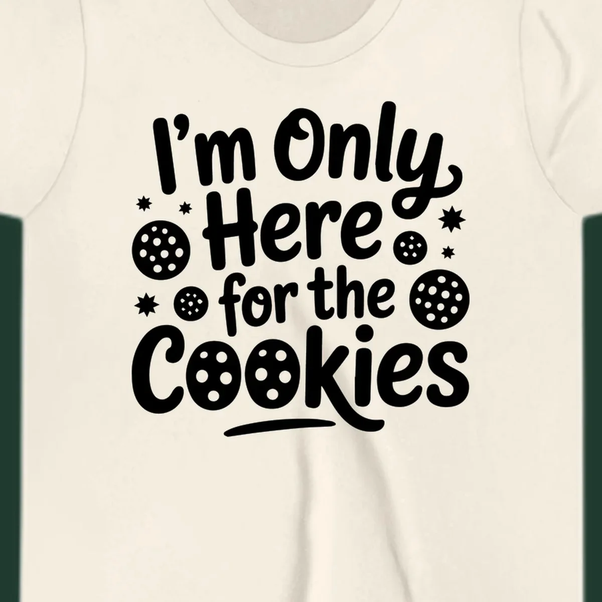 Text design 'I'm Only Here for the Cookies' with cookie and star illustrations.