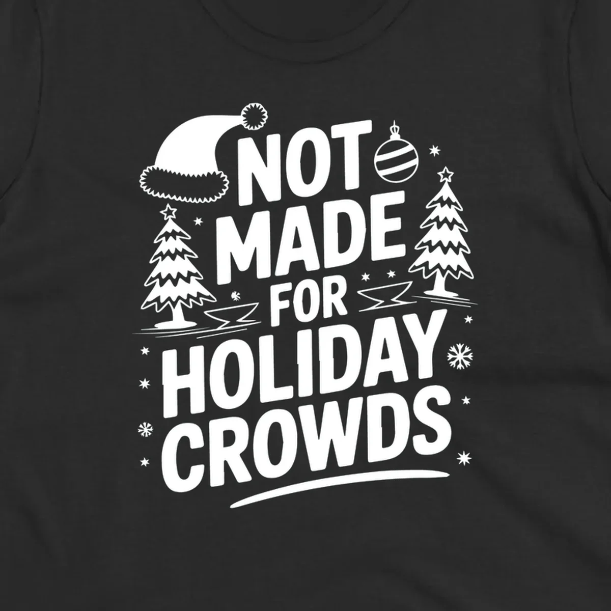 Text 'NOT MADE FOR HOLIDAY CROWDS' with Christmas graphics like a Santa hat and trees.