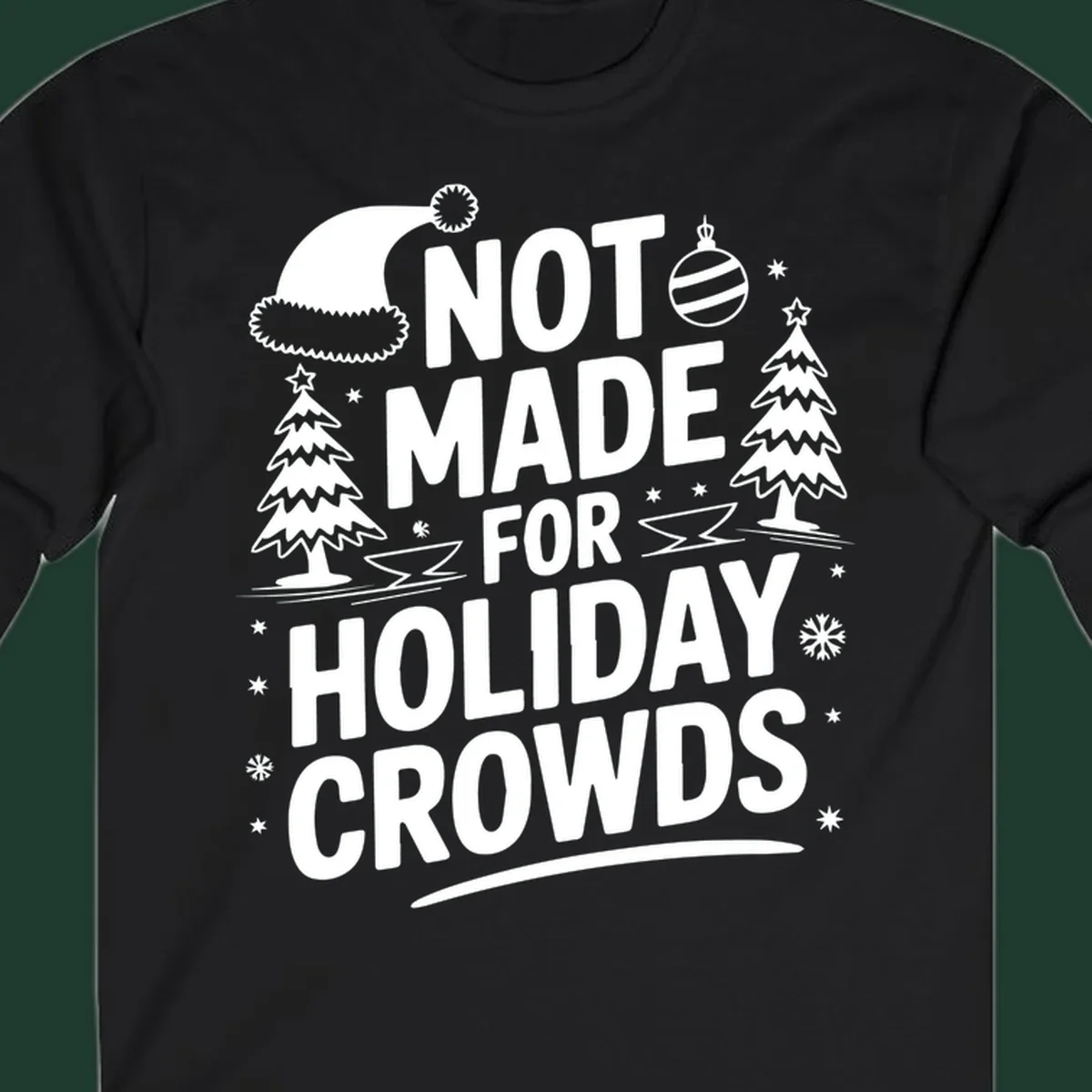 Text 'NOT MADE FOR HOLIDAY CROWDS' with Christmas graphics like a Santa hat and trees.