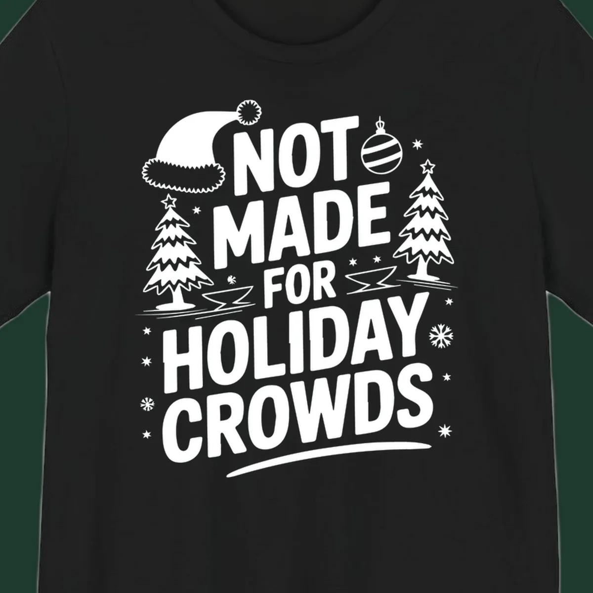 Text 'NOT MADE FOR HOLIDAY CROWDS' with Christmas graphics like a Santa hat and trees.