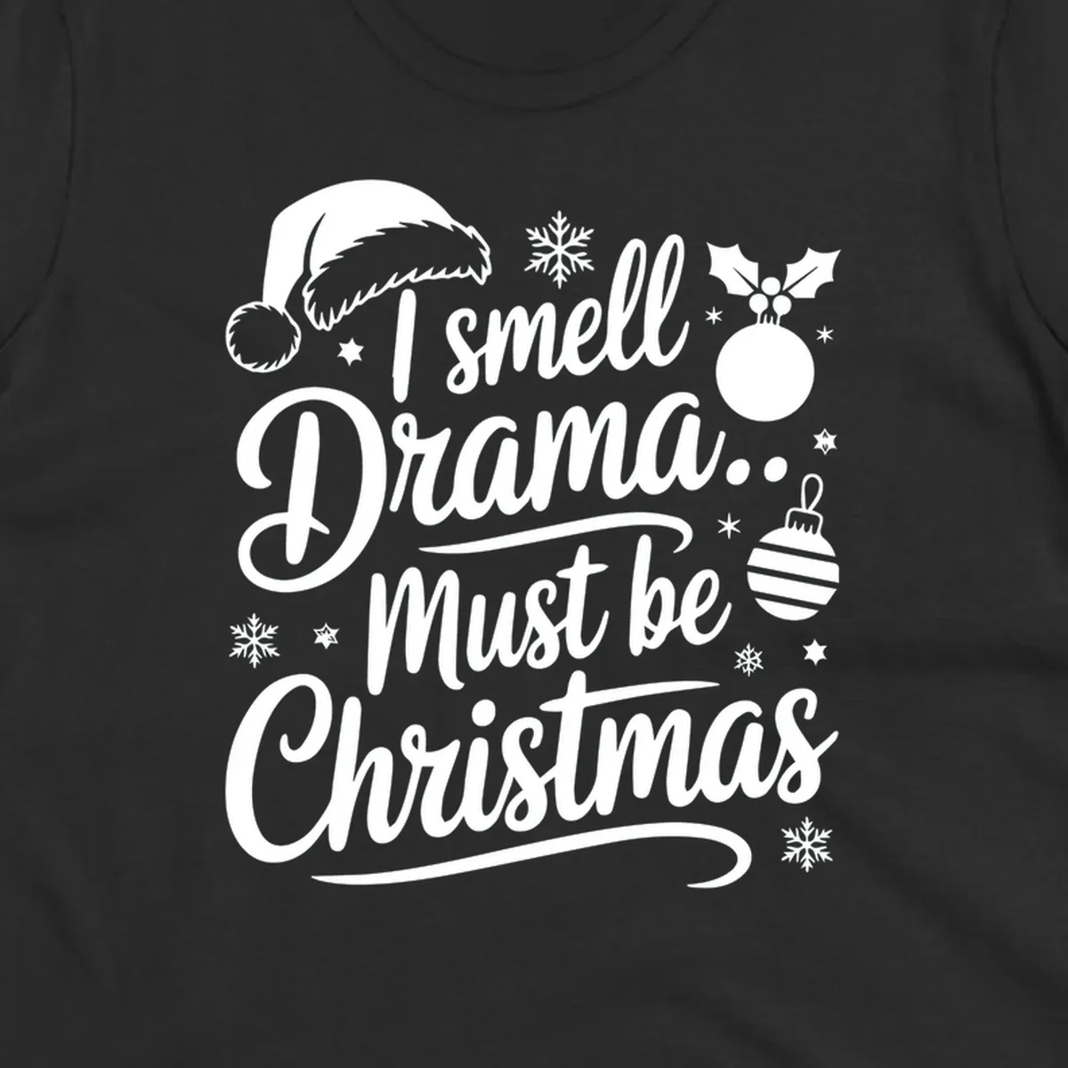 I smell Drama Must Be Christmas typography with Santa hat and ornaments. christmas-drama-saying