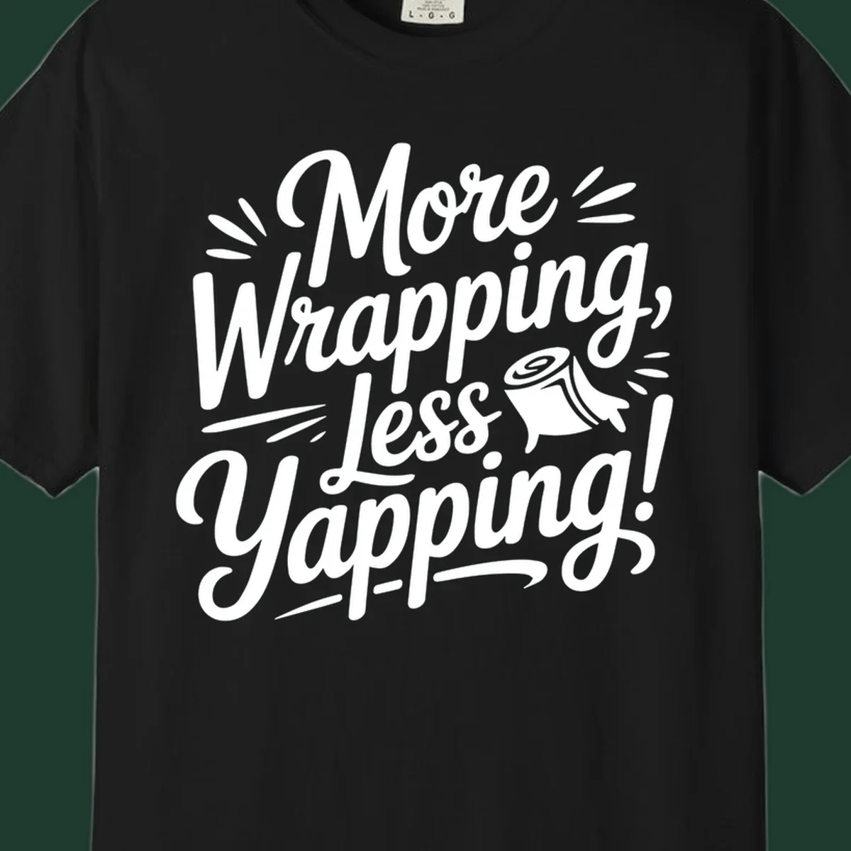 More Wrapping, Less Yapping! typography design with a roll of wrapping paper illustration.